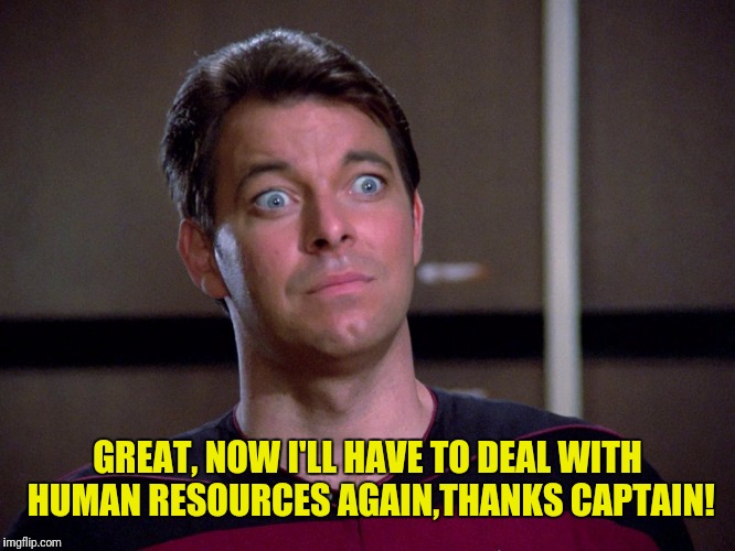 GREAT, NOW I'LL HAVE TO DEAL WITH HUMAN RESOURCES AGAIN,THANKS CAPTAIN! | made w/ Imgflip meme maker