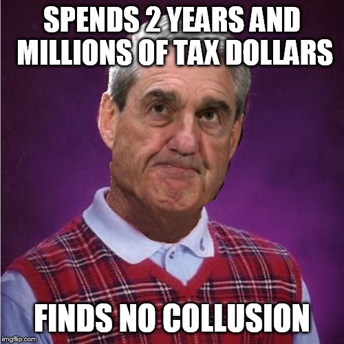 Bad Luck Mueller | SPENDS 2 YEARS AND MILLIONS OF TAX DOLLARS; FINDS NO COLLUSION | image tagged in bad luck mueller | made w/ Imgflip meme maker