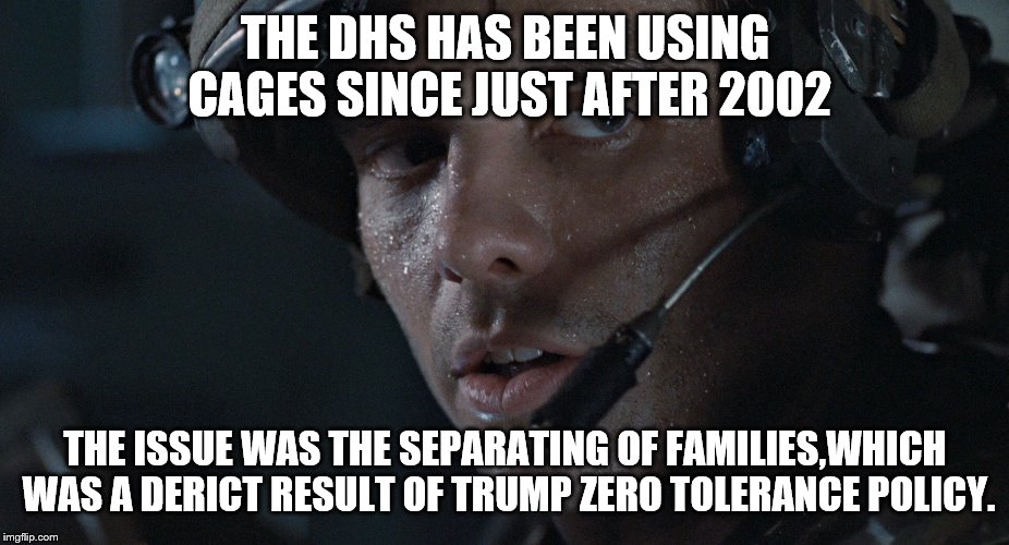THE DHS HAS BEEN USING CAGES SINCE JUST AFTER 2002 THE ISSUE WAS THE SEPARATING OF FAMILIES,WHICH WAS A DERICT RESULT OF TRUMP ZERO TOLERANC | made w/ Imgflip meme maker