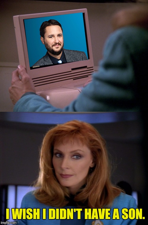 Beverly Contemplating | I WISH I DIDN'T HAVE A SON. | image tagged in star trek the next generation,wesley crusher,doctor | made w/ Imgflip meme maker