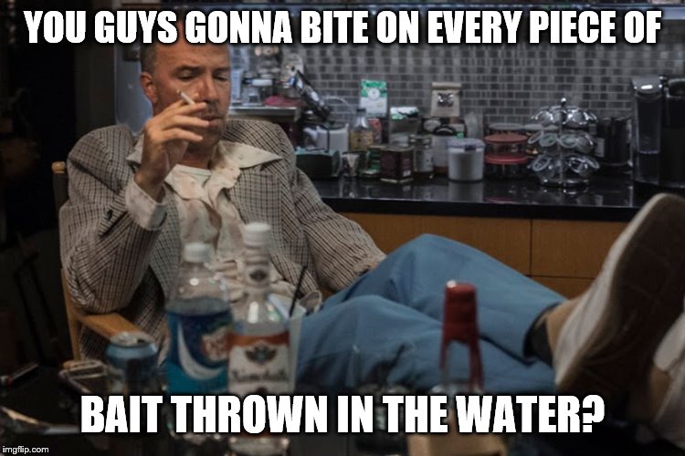 YOU GUYS GONNA BITE ON EVERY PIECE OF BAIT THROWN IN THE WATER? | made w/ Imgflip meme maker