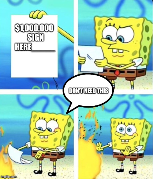 Spongebob yeet | $1,000,000  SIGN HERE_____; DON'T NEED THIS | image tagged in spongebob yeet | made w/ Imgflip meme maker