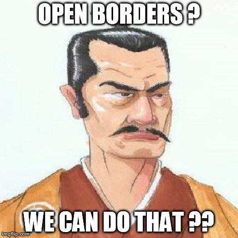 OPEN BORDERS ? WE CAN DO THAT ?? | made w/ Imgflip meme maker