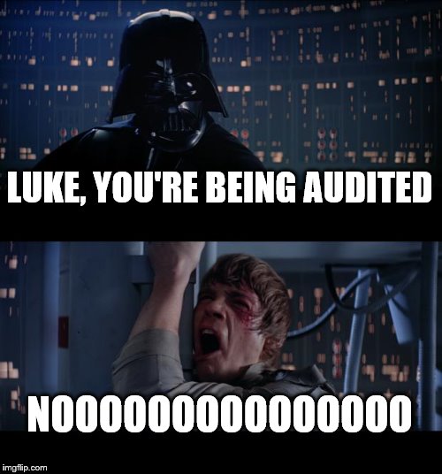 Star Wars No Meme | LUKE, YOU'RE BEING AUDITED; NOOOOOOOOOOOOOOO | image tagged in memes,star wars no | made w/ Imgflip meme maker