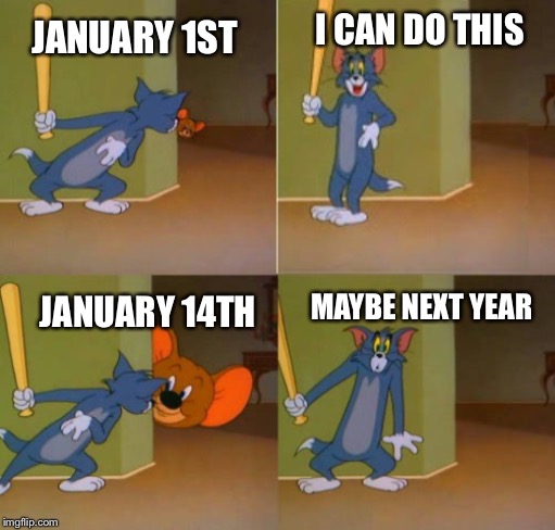 The story of every year ever in the history of everything everywhere for just about everyone |  I CAN DO THIS; JANUARY 1ST; JANUARY 14TH; MAYBE NEXT YEAR | image tagged in giant jerry peek-a-boo,new year resolutions | made w/ Imgflip meme maker