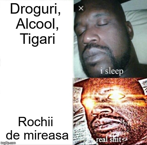 Sleeping Shaq Meme | Droguri, Alcool, Tigari; Rochii de mireasa | image tagged in memes,sleeping shaq | made w/ Imgflip meme maker