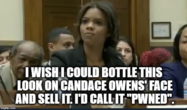 Candace Owens Was Just Pwned. | I WISH I COULD BOTTLE THIS LOOK ON CANDACE OWENS' FACE AND SELL IT. I'D CALL IT "PWNED". | image tagged in candace owens,ted lieu,congress,hitler,nazi,traitor | made w/ Imgflip meme maker