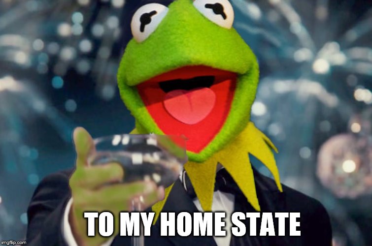TO MY HOME STATE | made w/ Imgflip meme maker