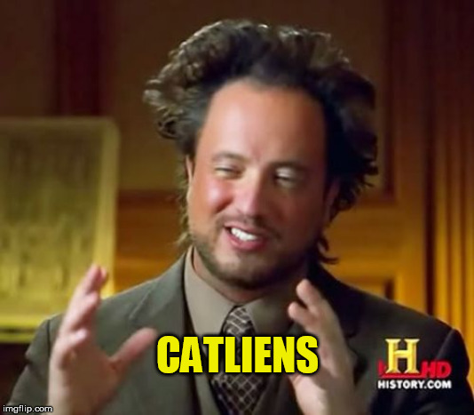 Ancient Aliens Meme | CATLIENS | image tagged in memes,ancient aliens | made w/ Imgflip meme maker