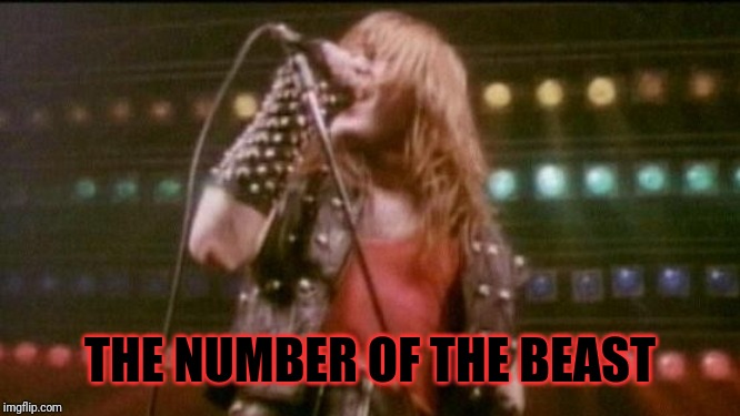 Iron Maiden Run to Hills | THE NUMBER OF THE BEAST | image tagged in iron maiden run to hills | made w/ Imgflip meme maker
