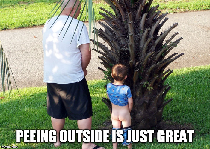 PEEING OUTSIDE IS JUST GREAT | made w/ Imgflip meme maker