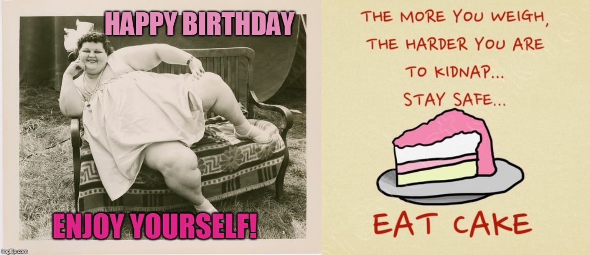 HAPPY BIRTHDAY; ENJOY YOURSELF! | made w/ Imgflip meme maker