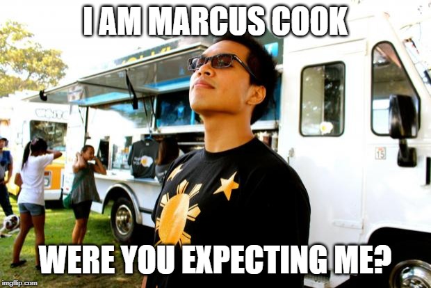 marcus | I AM MARCUS COOK; WERE YOU EXPECTING ME? | image tagged in marcus | made w/ Imgflip meme maker