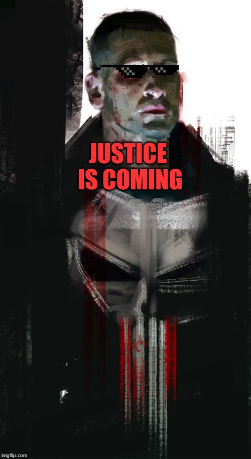 Punisher | JUSTICE IS COMING | image tagged in punisher | made w/ Imgflip meme maker