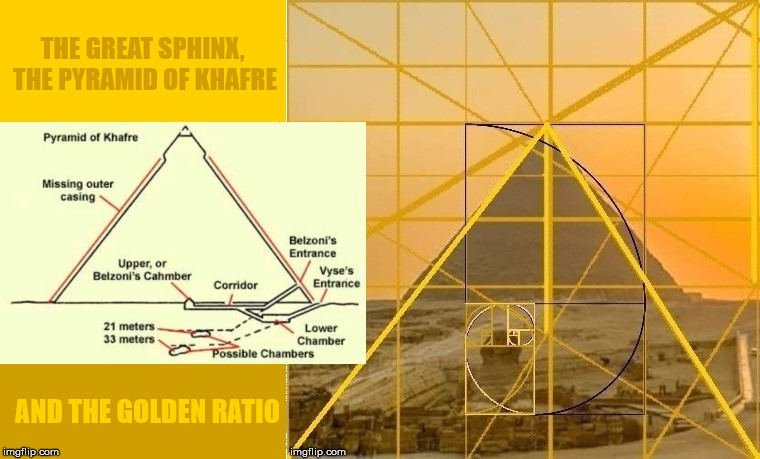 The Great Sphinx, The Pyramid of Khafre and The Golden Ratio. | THE GREAT SPHINX, THE PYRAMID OF KHAFRE; AND THE GOLDEN RATIO | image tagged in the golden ratio,egypt,pyramid,the great sphinx,light,geometry | made w/ Imgflip meme maker
