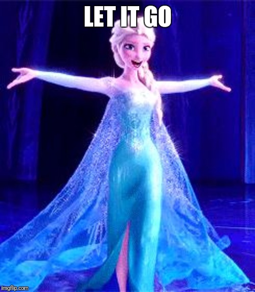 Let It Go | LET IT GO | image tagged in let it go | made w/ Imgflip meme maker