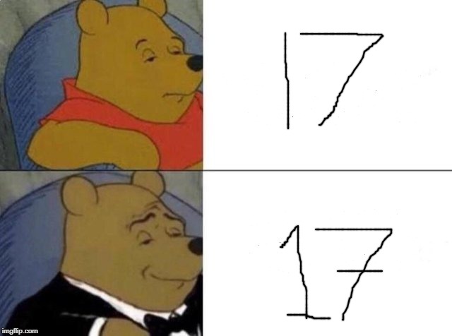 Drawing on Imgflip isn't one of my best skills | image tagged in tuxedo winnie the pooh,funny,memes,numbers,fancy pooh,memelord344 | made w/ Imgflip meme maker
