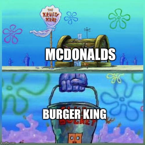 Krusty Krab Vs Chum Bucket | MCDONALDS; BURGER KING | image tagged in memes,krusty krab vs chum bucket | made w/ Imgflip meme maker