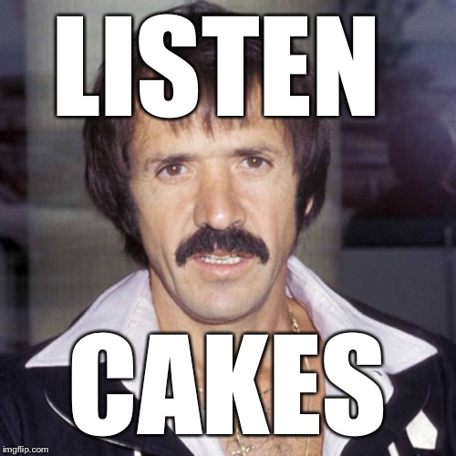 Sonny bono | LISTEN CAKES | image tagged in sonny bono | made w/ Imgflip meme maker