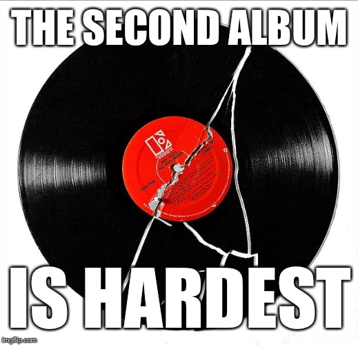 Broken Record | THE SECOND ALBUM IS HARDEST | image tagged in broken record | made w/ Imgflip meme maker