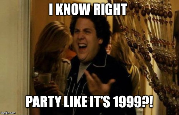 I Know Fuck Me Right Meme | I KNOW RIGHT PARTY LIKE IT’S 1999?! | image tagged in memes,i know fuck me right | made w/ Imgflip meme maker