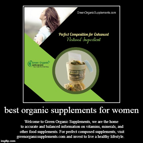 best organic supplements for women | image tagged in green,organic,women,weight loss,food | made w/ Imgflip demotivational maker