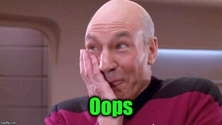 picard grin | Oops | image tagged in picard grin | made w/ Imgflip meme maker