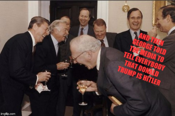 Laughing Men In Suits | AND THEN GEORGE TOLD THE MEDIA TO TELL EVERYBODY THAT DONALD TRUMP IS HITLER | image tagged in memes,laughing men in suits,the great awakening,great britain | made w/ Imgflip meme maker