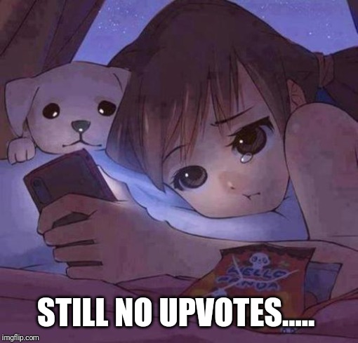 Plz... Can we have some upvotes? | STILL NO UPVOTES..... | image tagged in sad anime,upvotes,FreeKarma4U | made w/ Imgflip meme maker