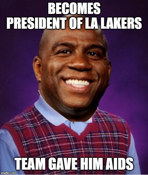 Magic Quits??? | BECOMES PRESIDENT OF LA LAKERS; TEAM GAVE HIM AIDS | image tagged in magic johnson | made w/ Imgflip meme maker