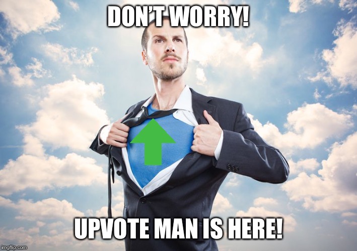 Superhero | DON’T WORRY! UPVOTE MAN IS HERE! | image tagged in superhero | made w/ Imgflip meme maker