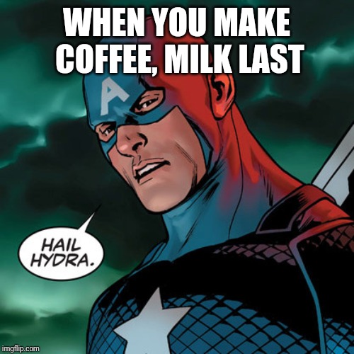 Evil cap. | WHEN YOU MAKE COFFEE, MILK LAST | image tagged in evil cap | made w/ Imgflip meme maker