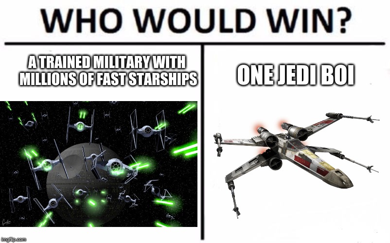 A TRAINED MILITARY WITH MILLIONS OF FAST STARSHIPS; ONE JEDI BOI | image tagged in star wars | made w/ Imgflip meme maker