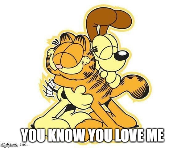 Hugz | YOU KNOW YOU LOVE ME | image tagged in hugz | made w/ Imgflip meme maker