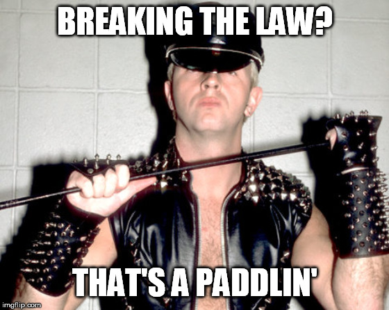 BREAKING THE LAW? THAT'S A PADDLIN' | made w/ Imgflip meme maker
