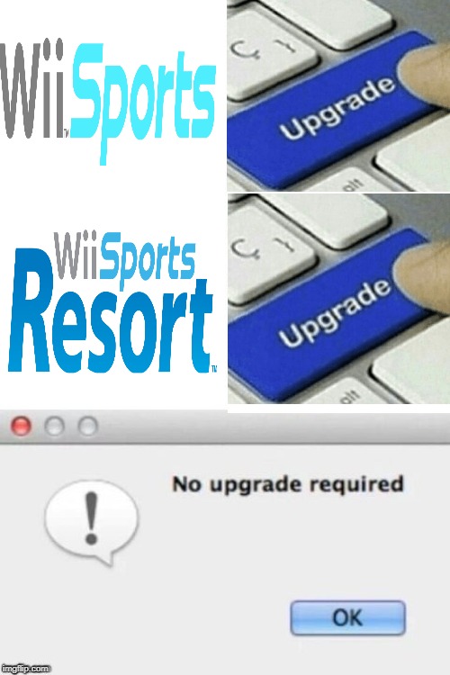 A different version of a meme I previously made | image tagged in memes,funny,upgrade,error,wii,perfection | made w/ Imgflip meme maker