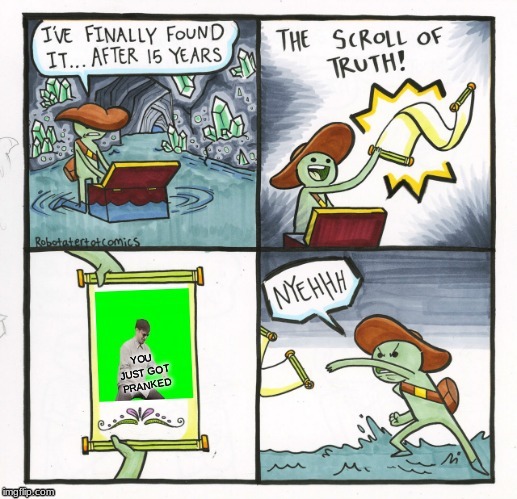 PrAnKeD | image tagged in memes,the scroll of truth | made w/ Imgflip meme maker