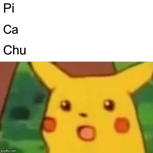 Surprised Pikachu Meme | Pi Ca Chu | image tagged in memes,surprised pikachu | made w/ Imgflip meme maker