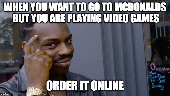 Roll Safe Think About It | WHEN YOU WANT TO GO TO MCDONALDS BUT YOU ARE PLAYING VIDEO GAMES; ORDER IT ONLINE | image tagged in memes,roll safe think about it | made w/ Imgflip meme maker