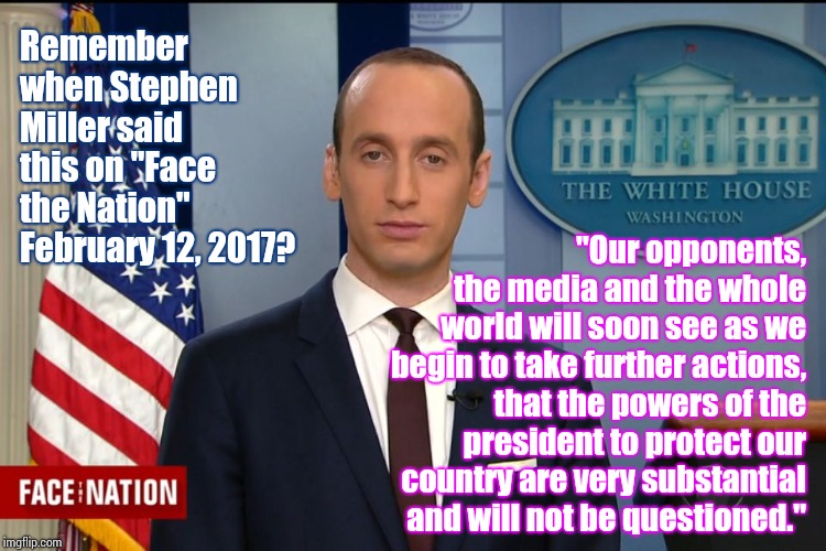"A Bad Day's When I Lie In Bed And I Think Of Things That Might Have Been. Slip Slidin' Away.  Slip Slidin' Away". | Remember when Stephen Miller said this on "Face the Nation" February 12, 2017? "Our opponents, the media and the whole world will soon see as we begin to take further actions, that the powers of the president to protect our country are very substantial and will not be questioned." | image tagged in stephen miller feb2017,liar in chief,trump unfit unqualified dangerous,stephen miller,lock him up,memes | made w/ Imgflip meme maker