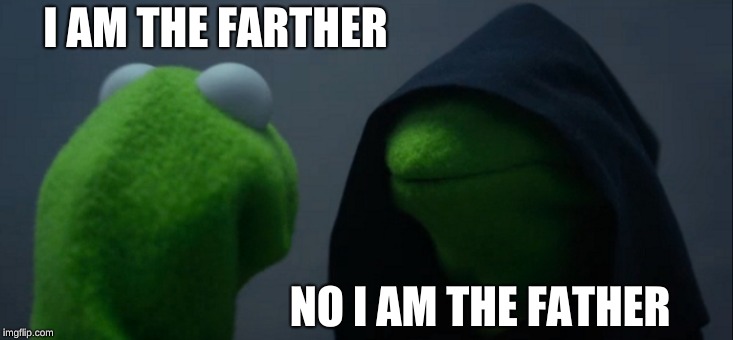 Evil Kermit Meme | I AM THE FARTHER; NO I AM THE FATHER | image tagged in memes,evil kermit | made w/ Imgflip meme maker