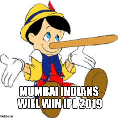 Pinnochio | MUMBAI INDIANS WILL WIN IPL 2019 | image tagged in pinnochio | made w/ Imgflip meme maker