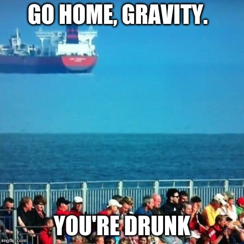 GO HOME, GRAVITY. YOU'RE DRUNK | image tagged in gravity,logic,funny | made w/ Imgflip meme maker