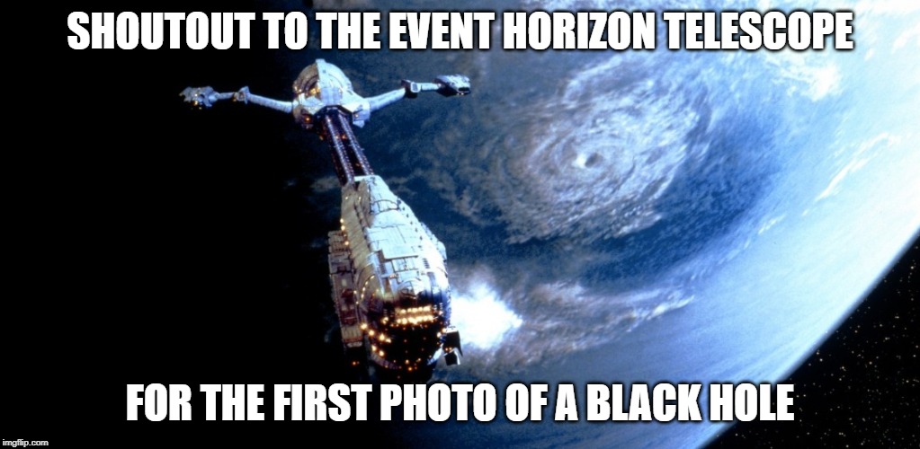 Her First Photo! | SHOUTOUT TO THE EVENT HORIZON TELESCOPE; FOR THE FIRST PHOTO OF A BLACK HOLE | image tagged in black hole | made w/ Imgflip meme maker