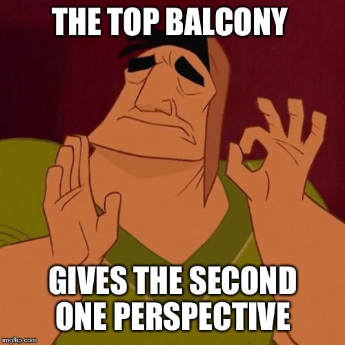When X just right | THE TOP BALCONY GIVES THE SECOND ONE PERSPECTIVE | image tagged in when x just right | made w/ Imgflip meme maker