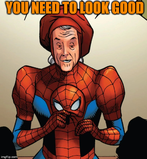 YOU NEED TO LOOK GOOD | image tagged in superheroes | made w/ Imgflip meme maker