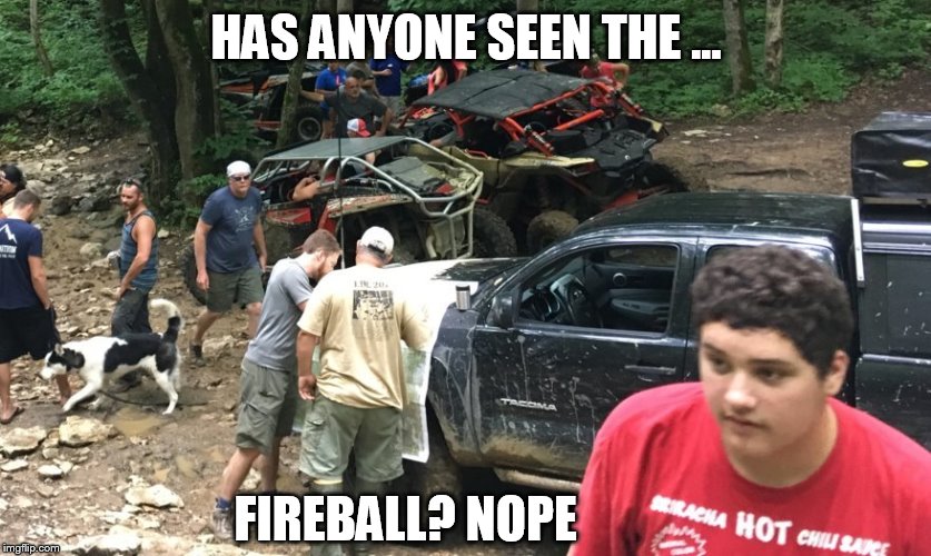 HAS ANYONE SEEN THE ... FIREBALL? NOPE | made w/ Imgflip meme maker