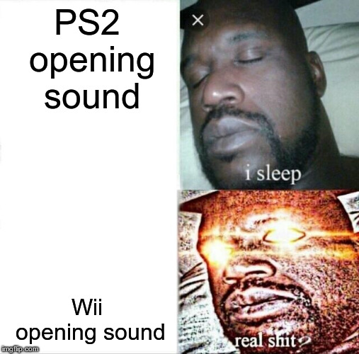 Sleeping Shaq | PS2 opening sound; Wii opening sound | image tagged in memes,sleeping shaq | made w/ Imgflip meme maker