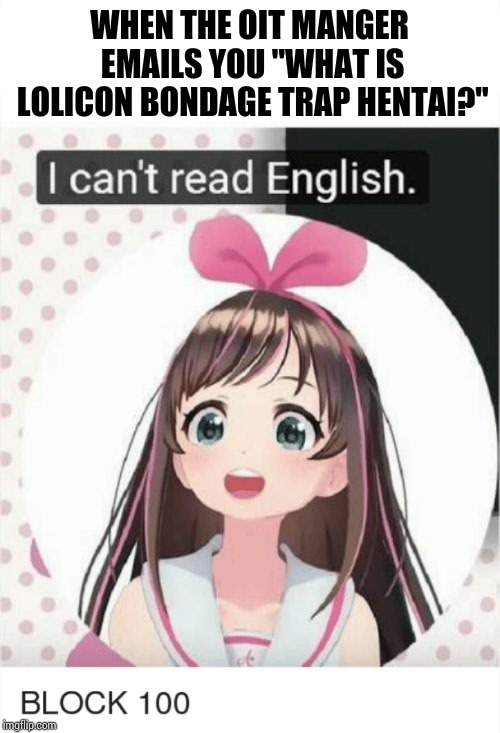 Evade + Defense Buff | WHEN THE OIT MANGER EMAILS YOU "WHAT IS LOLICON BONDAGE TRAP HENTAI?" | image tagged in ai kizuna,it's a trap,educational,this has turned into a difficult situation,hentai | made w/ Imgflip meme maker