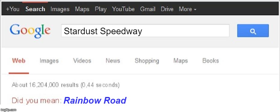Did You Mean...? | Stardust Speedway; Rainbow Road | image tagged in did you mean | made w/ Imgflip meme maker